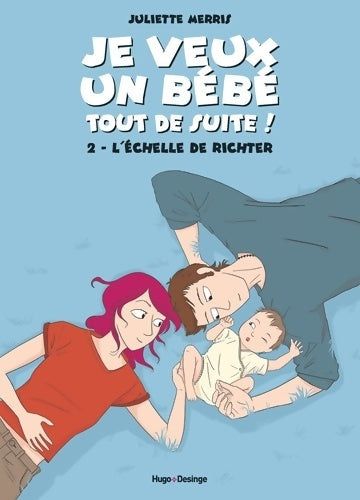 Livrenpoche : Je veux un bébé tout de suite Tome II L'échelle de richter - Juliette Merris - Livre