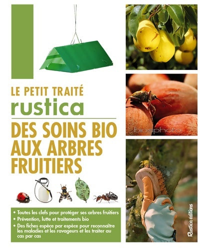 Livrenpoche : Le petit traité Rustica des soins bio aux arbres fruitiers : Toutes les clefs pour protéger ses arbres fruitiers - Prévention lutte et traitements bio - Des fic - Jean-Luc Petit - Livre