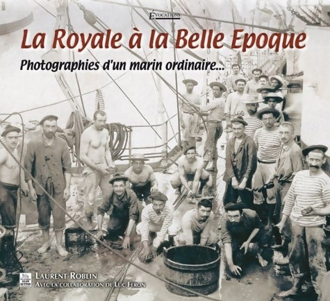 Livrenpoche : La Royale à la Belle époque - Photographies dun marin ordinaire - Xxx - Livre