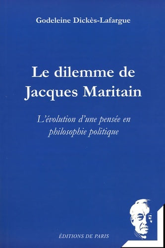 Livrenpoche : Le dilemme de Jacques Maritain : L'évolution d'une pensée en philosophie politique - Godeleine Dickès-Lafargue - Livre