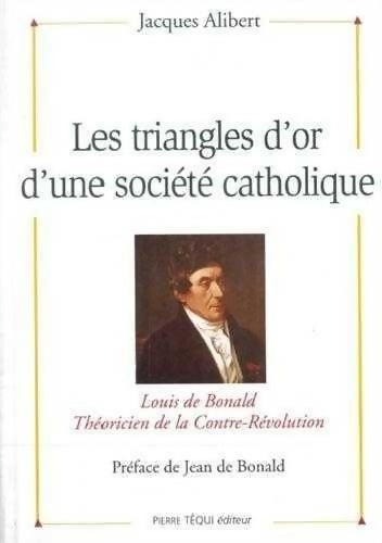 Livrenpoche : Les triangles d'or d'une société catholique : Louis de Bonald théoricien de la contre-révolution - Jacques Alibert - Livre