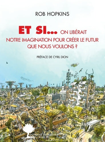 Livrenpoche : Et si... On libérait notre imagination pour créer le futur que nous voulons ? - Rob Hopkins - Livre