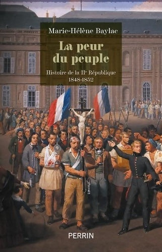 Livrenpoche : La peur du peuple  : Histoire de la IIe République 1848 - 1852 - Marie-Hélène Baylac - Livre