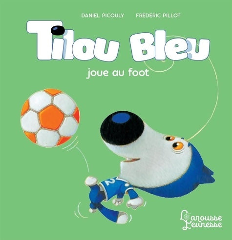 Livrenpoche : Tilou bleu joue au foot - Daniel Picouly - Livre