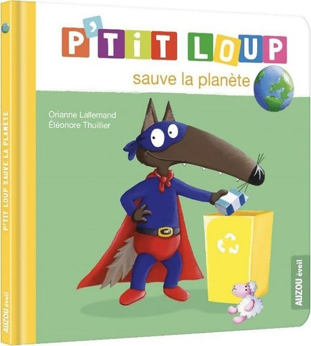Livrenpoche : P'tit loup sauve la planète - Orianne Lallemand - Livre