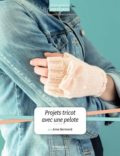 Livrenpoche : Projets tricot avec une pelote - Anne Bermond - Livre