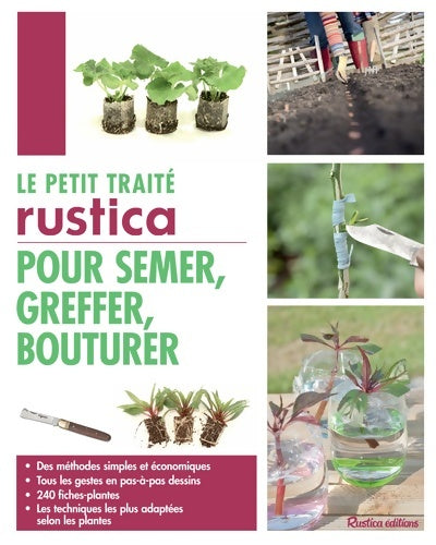 Livrenpoche : Le petit traité Rustica pour semer greffer bouturer : Des méthodes simples et économiques - Tous les gestes en pas-à-pas dessins - 240 fiches-plantes - Le - Robert Elger - Livre