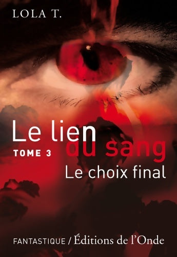 Livrenpoche : Le lien du sang Tome III : Le choix final - Lola T - Livre