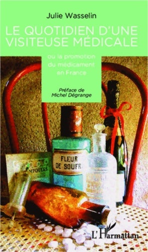 Livrenpoche : Le quotidien d'une visiteuse médicale : Ou la promotion du médicament en France - Julie Wasselin - Livre