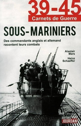 Livrenpoche : 39-45 Carnets de guerre : Sous-mariniers - Des commandants anglais et allemand racontent leurs combats - Alastair Mars - Livre