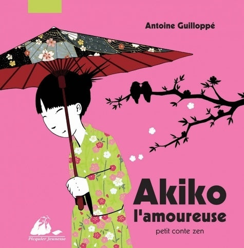 Livrenpoche : Akiko l'amoureuse : Petit conte zen - Antoine Guilloppe - Livre