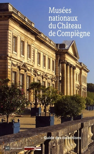 Livrenpoche : Musées nationaux du Château de Compiègne : Guide des collections - Emmanuel Starcky - Livre