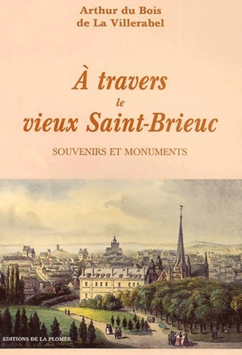 Livrenpoche : A travers le vieux Saint-Brieuc : Souvenirs et monuments - Arthur Du Bois De La Villerabel - Livre