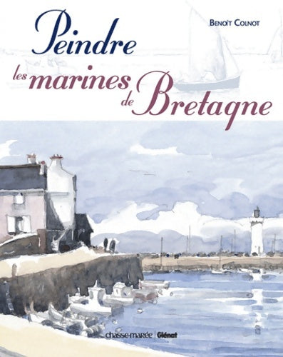 Livrenpoche : Peindre les marines de la Bretagne - Benoît Colnot - Livre