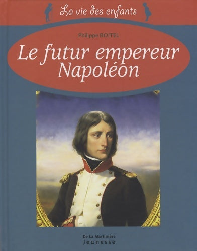 Livrenpoche : Le futur empereur Napoléon - Philippe Boitel - Livre