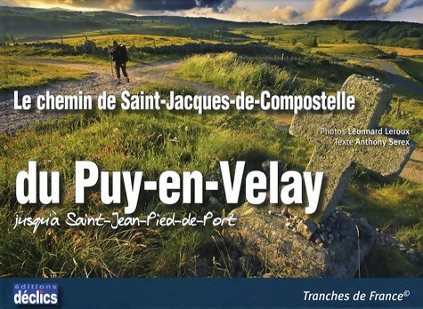Livrenpoche : Le chemin de Saint-Jacques-de-Compostelle du Puy-en-Velay jusqu'à Saint-Jean-Pied-de-Port - Anthony Serex - Livre