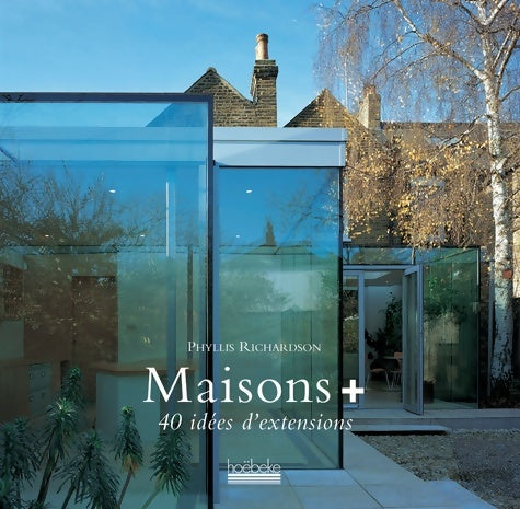 Livrenpoche : Maisons + : 40 idées d'extensions - Phyllis Richardson - Livre
