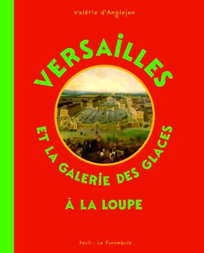 Livrenpoche : Versailles et la Galerie des glaces à la loupe - Valérie D'Anglejan - Livre