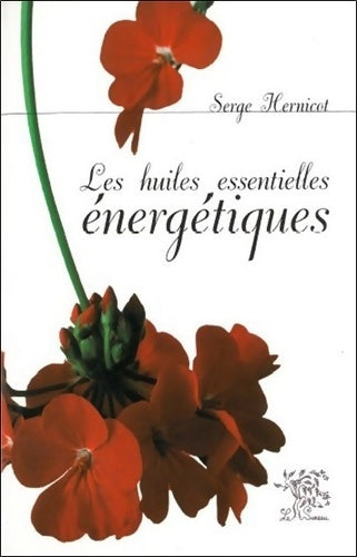 Livrenpoche : Les huiles essentielles énergétiques - Serge Hernicot - Livre