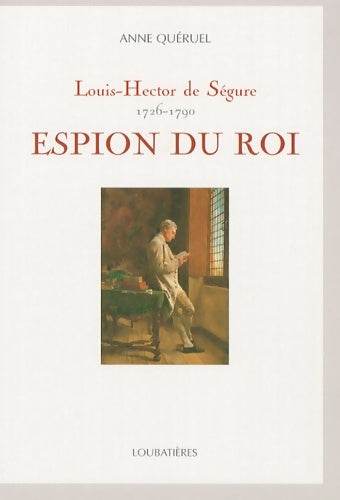 Livrenpoche : Louis-Hector de Ségure espion du roi : 1726-1790 - Anne Quéruel - Livre