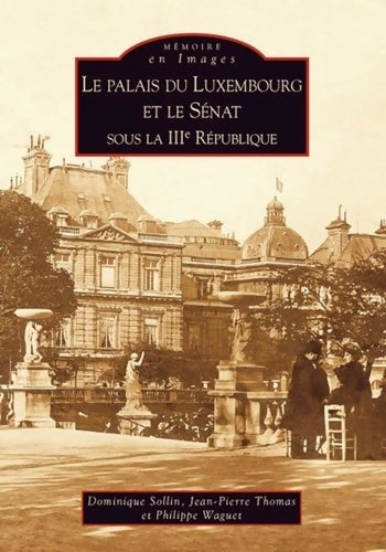 Livrenpoche : Palais du Luxembourg et le Sénat sous la IIIe République - Dominique Sollin - Livre