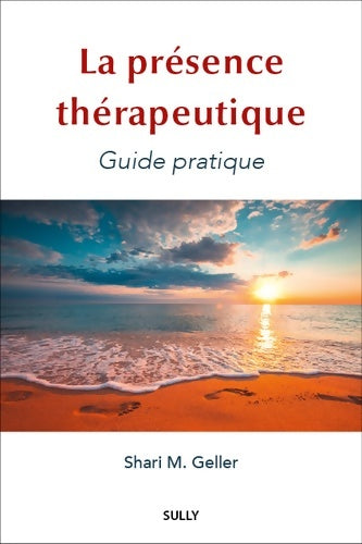 Livrenpoche : La présence thérapeutique : Guide pratique - Shari M. Geller - Livre