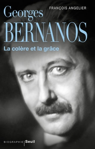 Livrenpoche : Georges Bernanos la colère et la grâce - François Angelier - Livre