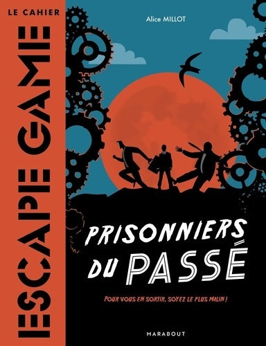 Livrenpoche : Le cahier Escape Game : Prisonnier du passé - Alice Millot - Livre