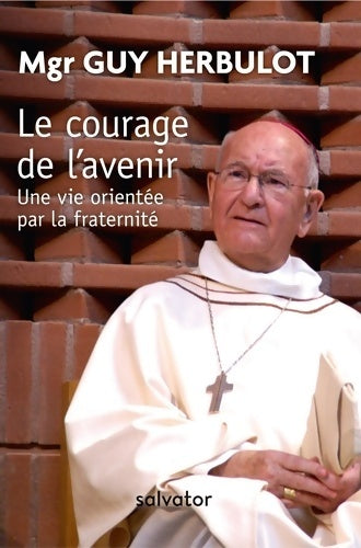 Livrenpoche : Le courage de l'avenir : Une vie orientée par la fraternité - Guy Herbulot - Livre