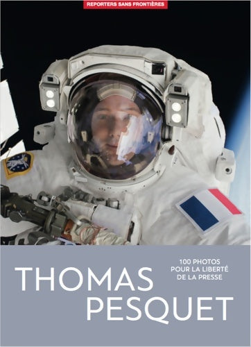 Thomas Pesquet - 100 photos pour la liberté de la presse - Thomas Pesquet - Livre