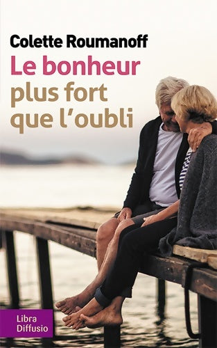 Livrenpoche : Le bonheur plus fort que l'oubli : Comment bien vivre avec Alzheimer - Colette Roumanoff - Livre