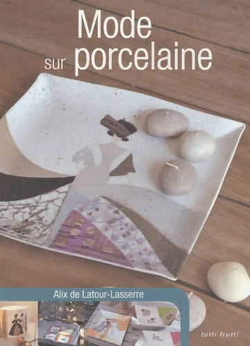 Livrenpoche : Mode sur porcelaine - Alix De Latour-Lasserre - Livre