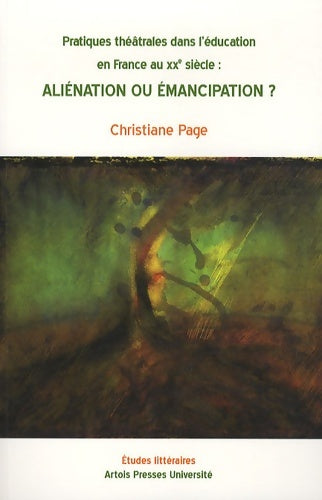 Livrenpoche : Aliénation ou émancipation ? : Pratiques théâtrales dans l'éducation en France au XXe siècle - Christine Page - Livre