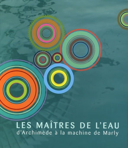 Livrenpoche : LES maîtres DE L'EAU D'ARCHIMEDE A LA MACHINE DE MARLY - Collectif - Livre