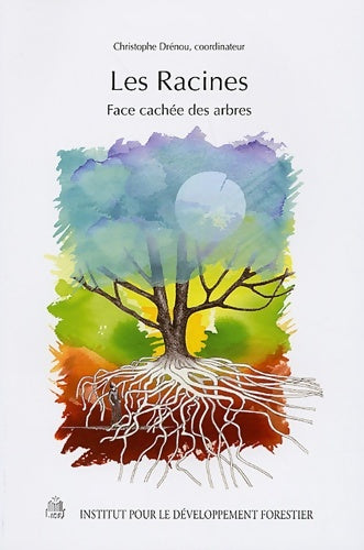 Livrenpoche : Les Racines : Face cachée des arbres - Christophe Drénou - Livre