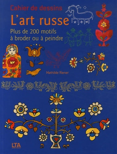 CAHIER DE DESSINS L'ART RUSSE - Mathilde Riener - Livre