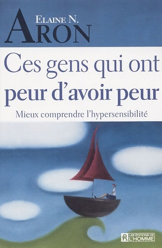 Livrenpoche : CES GENS QUI ONT PEUR D'AVOIR PEUR MIEUX COMPRENDRE L'HYPERSENSIBILITE - Collectif - Livre