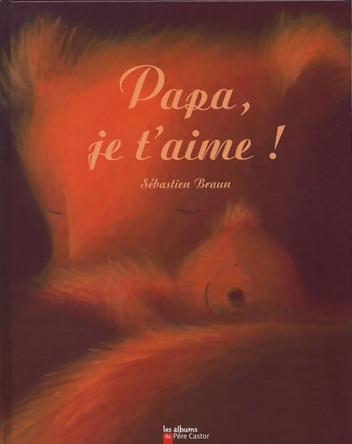 Livrenpoche : Papa je t'aime ! - Sébastien Braun - Livre