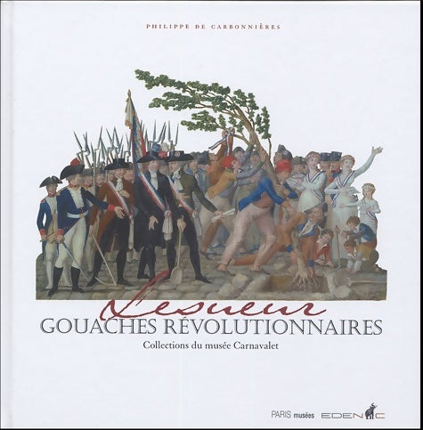 Livrenpoche : Lesueur : Gouaches révolutionnaires - Philippe De Carbonnières - Livre