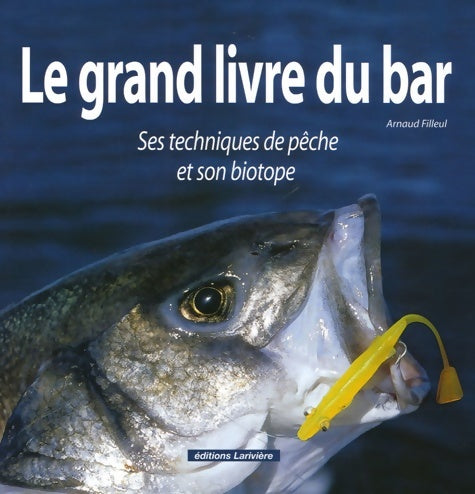 Livrenpoche : Le grand livre du bar : Ses techniques de pêche et son biotope - Arnaud Filleul - Livre