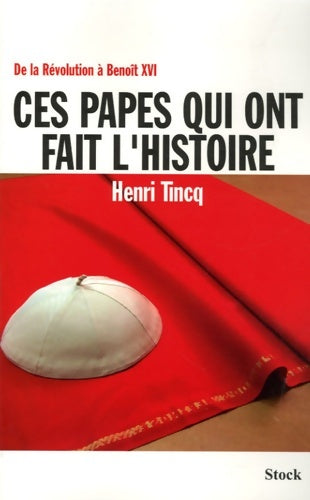 Livrenpoche : Ces papes qui ont fait l'Histoire : De la Révolution à Benoît XVI - Henri Tincq - Livre