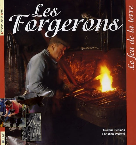 Livrenpoche : Les forgerons : Le feu de la terre - Frédéric Beniada - Livre