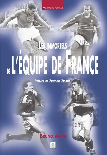 Livrenpoche : Immortels de l'équipe de France - Bruno Ahime - Livre
