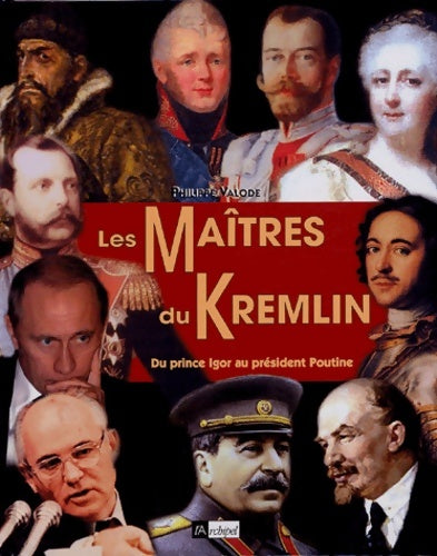 Livrenpoche : Les maîtres du Kremlin : Du prince Igor au président Poutine - Philippe Valode - Livre