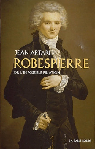 Livrenpoche : Robespierre ou l'Impossible filiation - Jean Artarit - Livre
