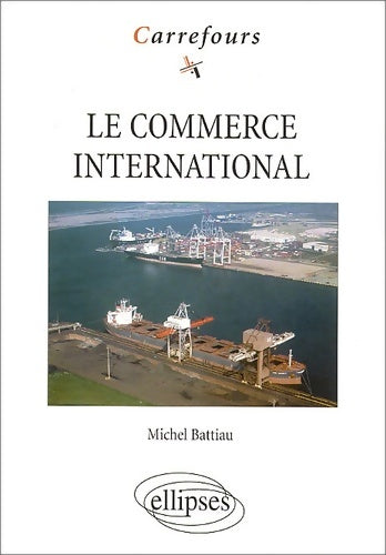 Livrenpoche : Le commerce international - Michel Battiau - Livre