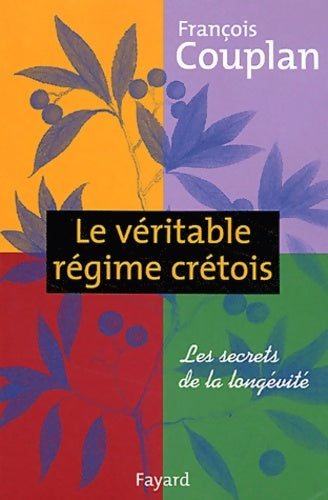 Livrenpoche : Le véritable régime crétois : Les secrets de la longévité - François Couplan - Livre