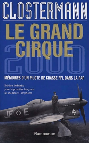 Livrenpoche : Le Grand Cirque 2000 mémoires d'un pilote de chasse FFL dans la RAF - édition définitive : Pour la première fois tous les inédits et 140 photos - Pierre Clostermann - Livre
