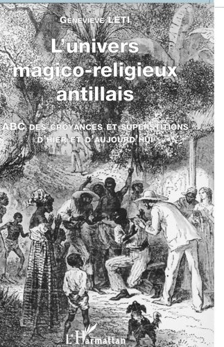 Livrenpoche : L'UNIVERS MAGICO-RELIGIEUX ANTILLAIS : ABC des croyances et superstitions d'hier et d'aujourd'hui - Geneviève Leti - Livre