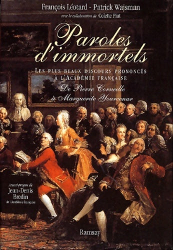 Livrenpoche : Paroles d'immortels les plus beaux discours prononcés à l'Académie française. De Pierre Corneille à Marguerite Yourcenar. Coffret 2 volumes. - François Léotard - Livre